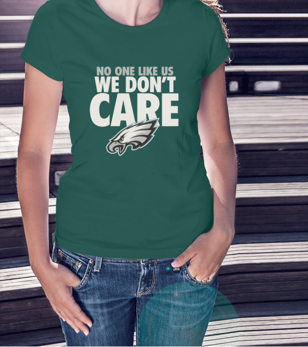 No One Like Us We Don't Care FlyEaglesFly Eagles Pro Shop Merch T-Shirt