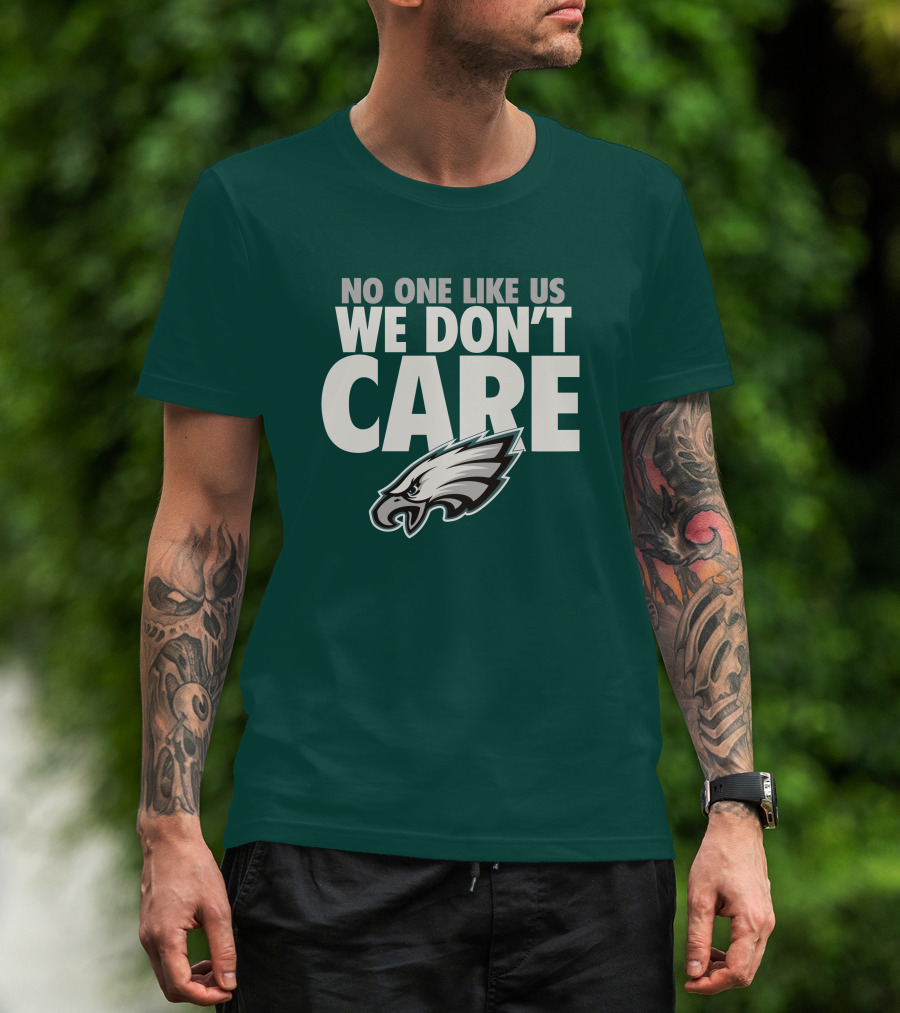 No One Like Us We Don't Care FlyEaglesFly Eagles Pro Shop Merch T-Shirt