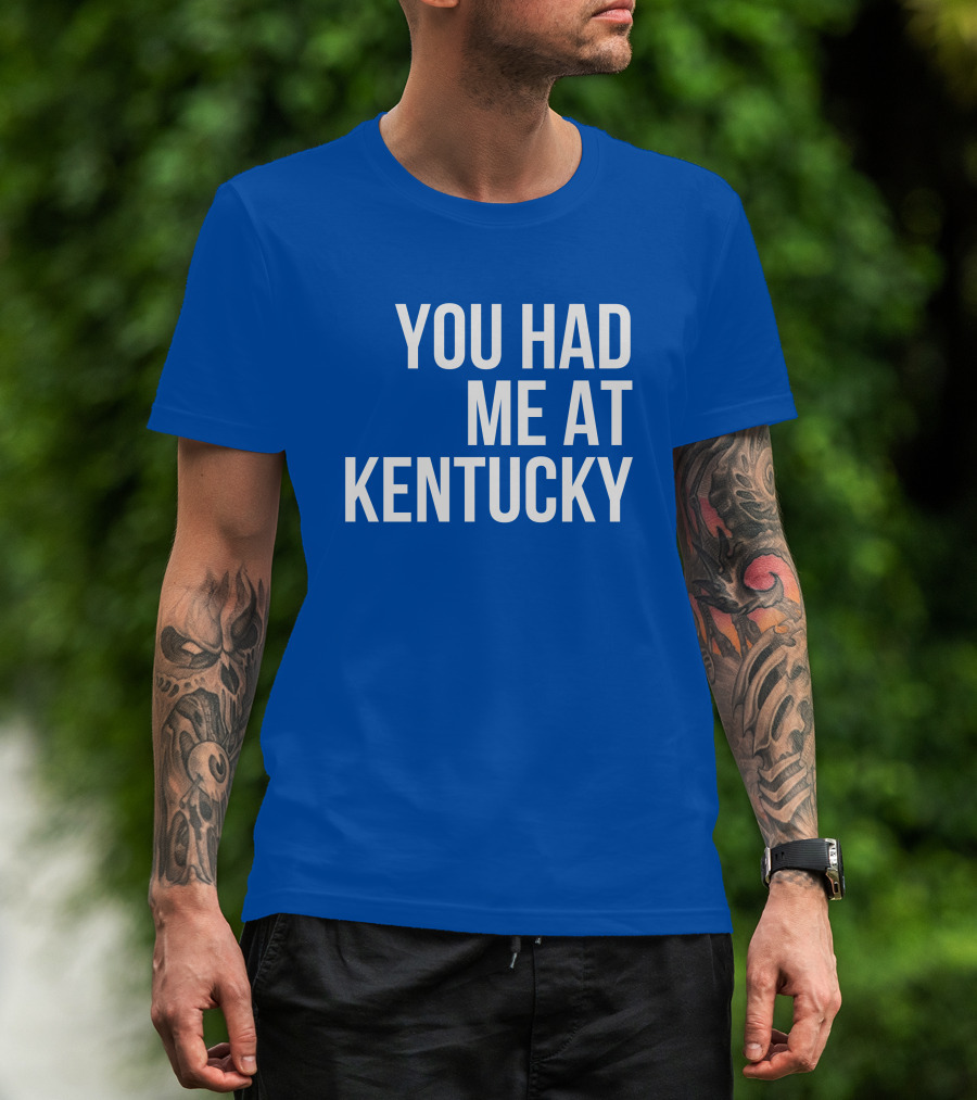 You Had Me At Kentucky Blue T-Shirt