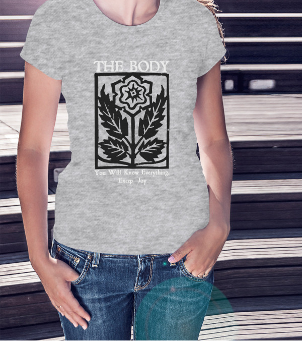 The Body You Will Know Everything Except Joy Flower Leaf Print T-Shirt