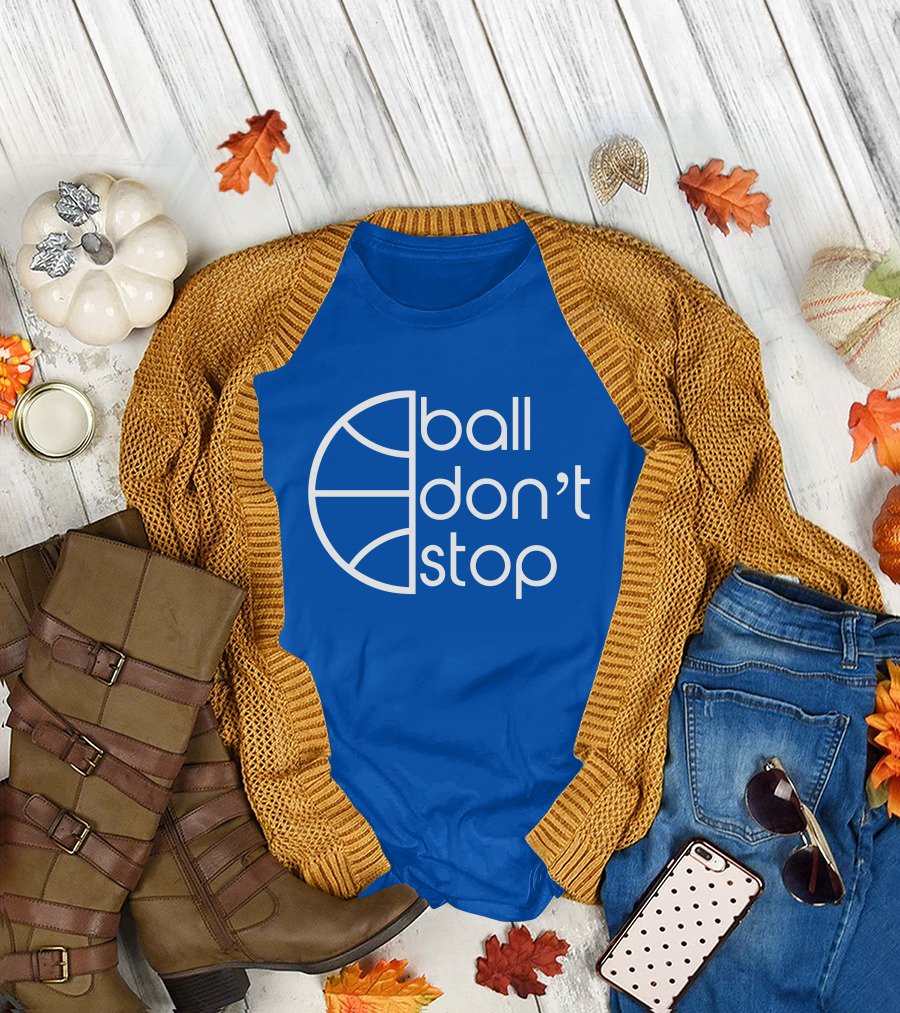 Ball Don't Stop Basketball Text T-Shirt