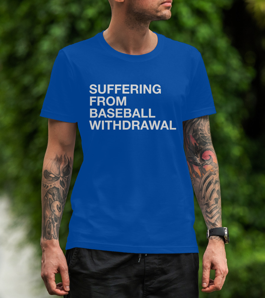 Suffering From Baseball Withdrawal T-Shirt