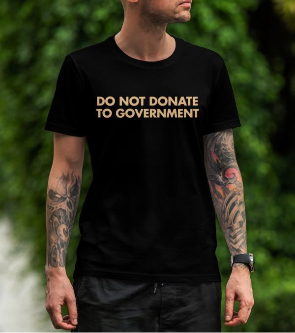 Adam Adli Do Not Donate To Government T-Shirt