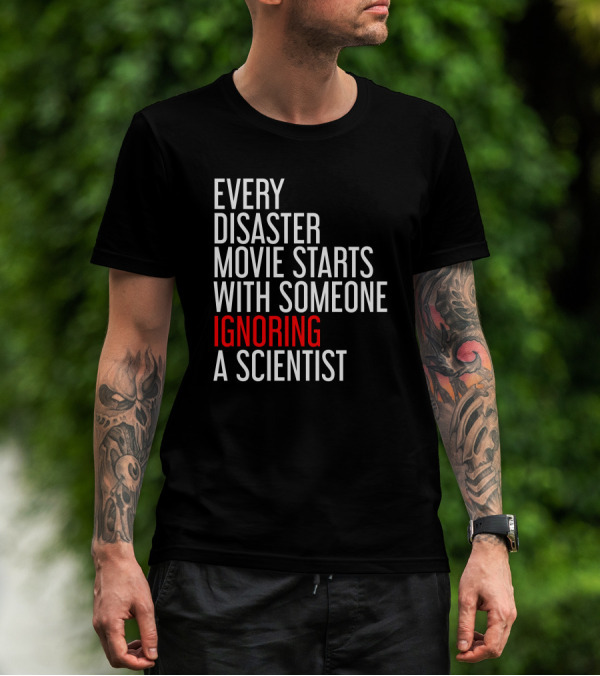 Redmolotov Every Disaster Movie Starts With Someone Ignoring A Scientist T-Shirt
