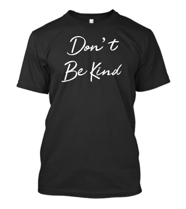Don't Be Kind T-Shirt