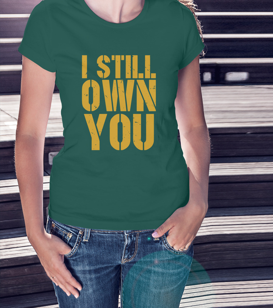 I Still Own You Eric Hubbs Green Bay Packers Football Rivalry T-Shirt