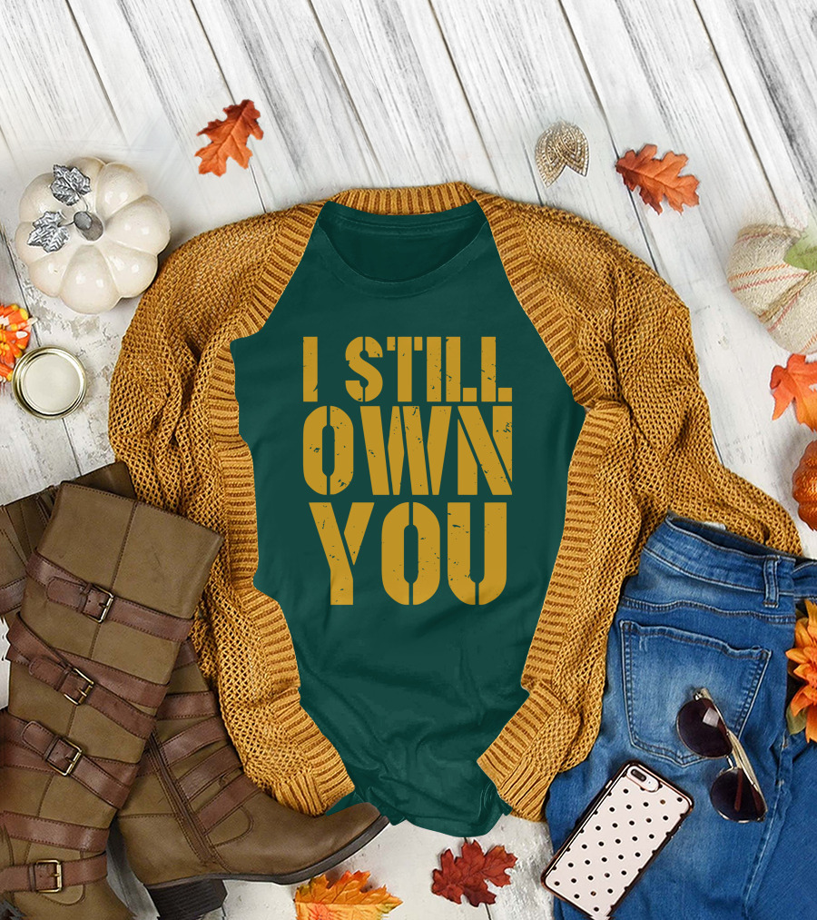 I Still Own You Eric Hubbs Green Bay Packers Football Rivalry T-Shirt