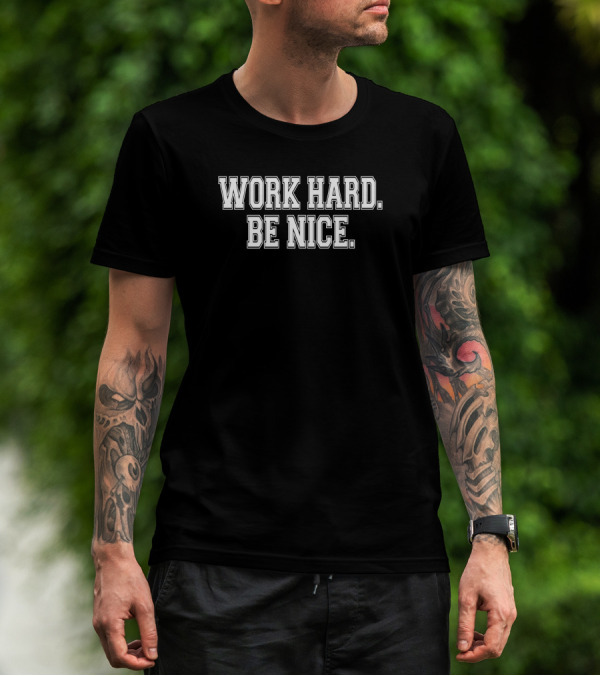Robert Pondiscio Work Hard Be Nice Motivation Message T-Shirt