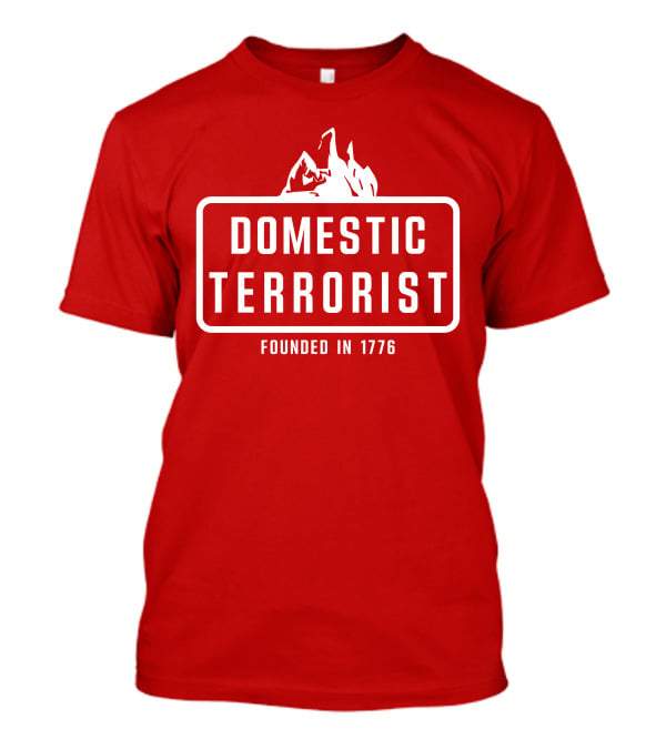 Domestic Terrorist Founded In 1776 Red Background Fire T-Shirt