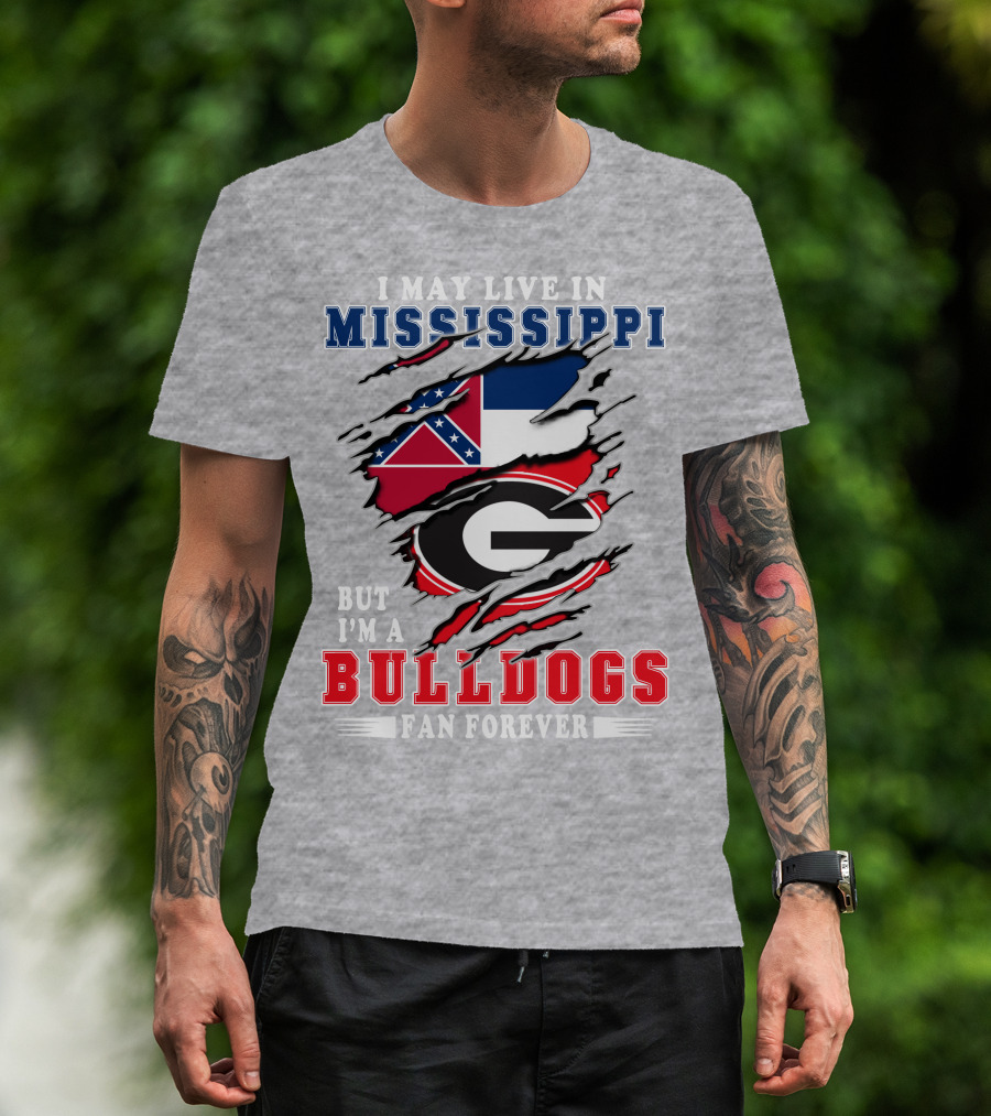 I May Live In Mississippi But I'm A Bulldogs Fan Forever T-Shirt