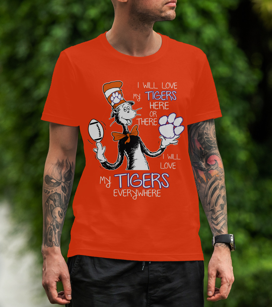 I Will Love My Tigers Here Or There Everywhere T-Shirt