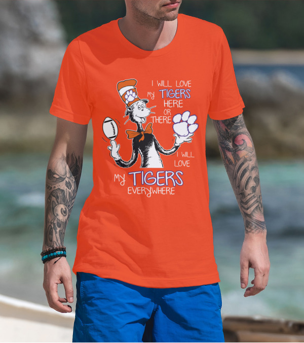 I Will Love My Tigers Here Or There Everywhere T-Shirt
