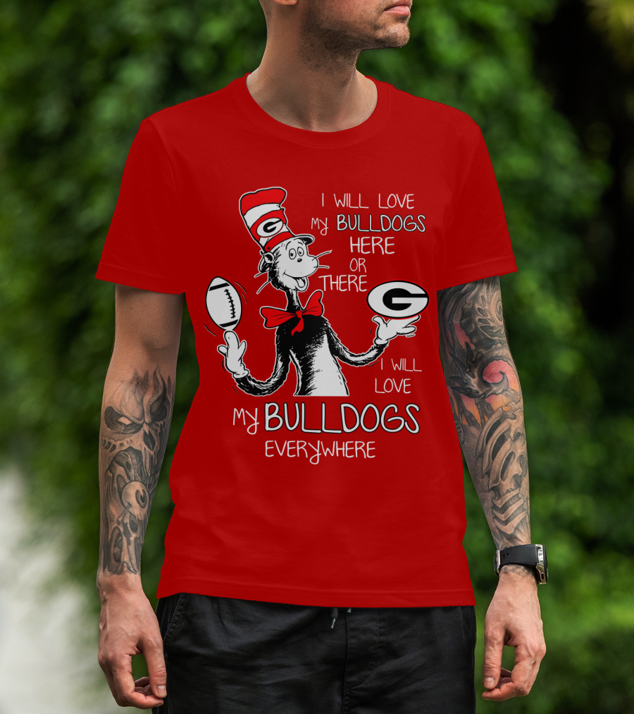 I Will Love My Bulldogs Here Or There Everywhere T-Shirt
