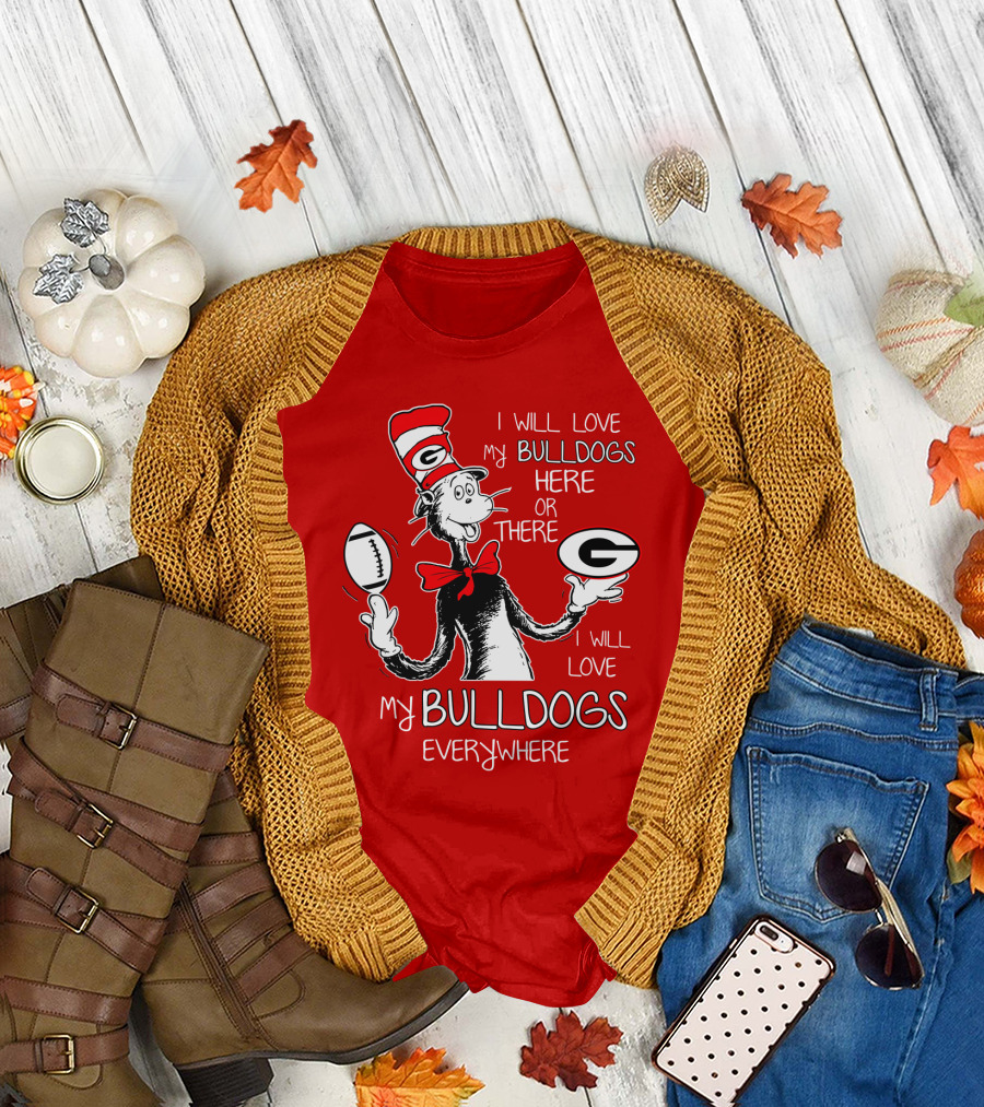 I Will Love My Bulldogs Here Or There Everywhere T-Shirt