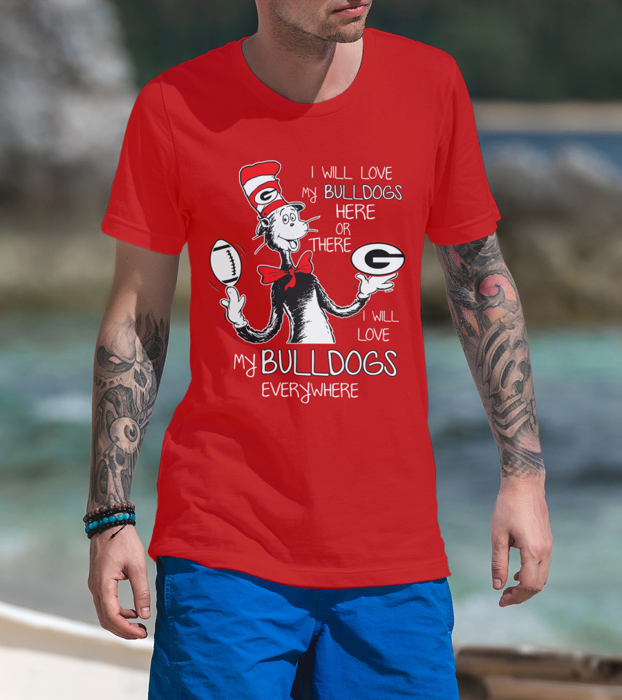I Will Love My Bulldogs Here Or There Everywhere T-Shirt