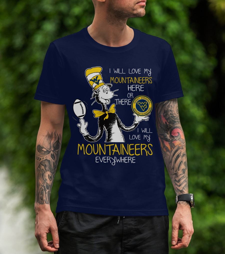 West Virginia Mountaineers I Will Love My Mountaineers Here Or There Everywhere T-Shirt