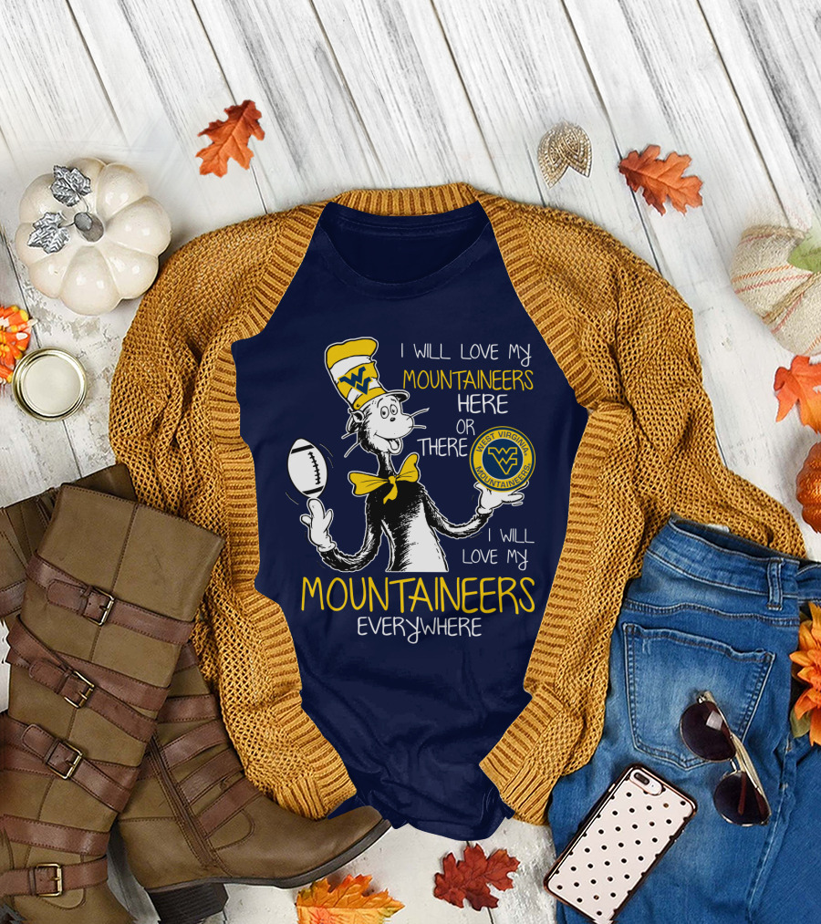 West Virginia Mountaineers I Will Love My Mountaineers Here Or There Everywhere T-Shirt