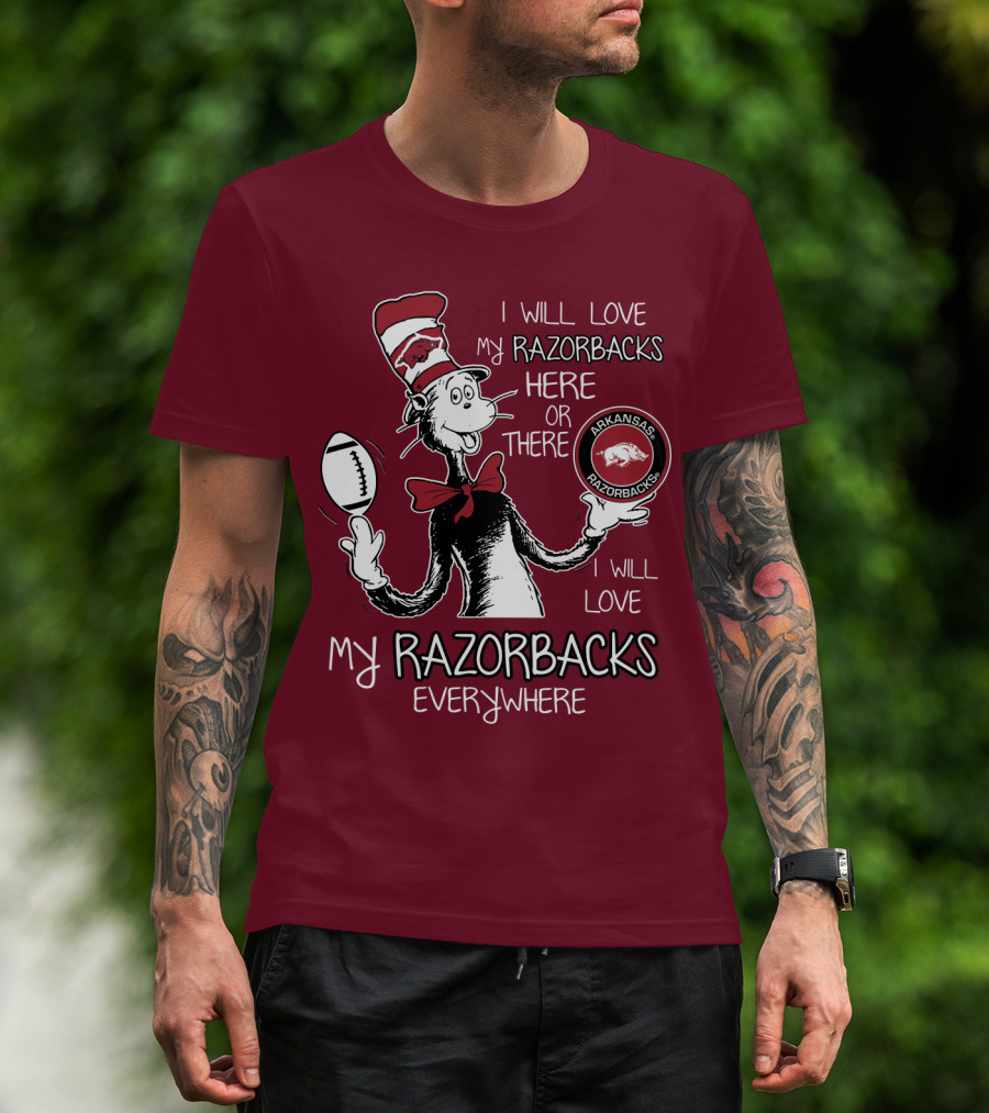 Arkansas Razorbacks I Will Love My Razorbacks Here Or There Everywhere T-Shirt