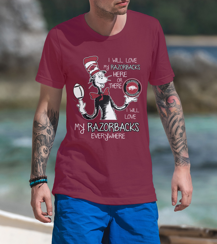 Arkansas Razorbacks I Will Love My Razorbacks Here Or There Everywhere T-Shirt