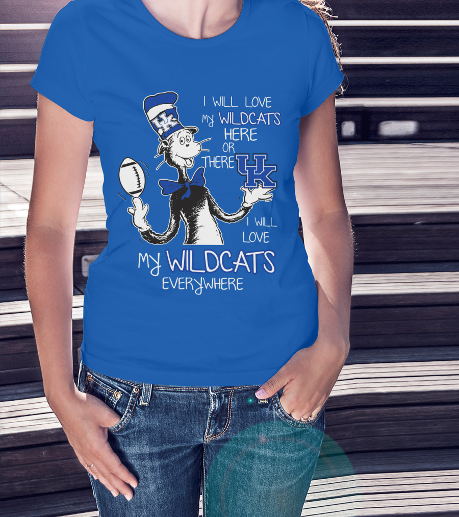 I Will Love My Wildcats Here Or There Kentucky Wildcats Everywhere T-Shirt