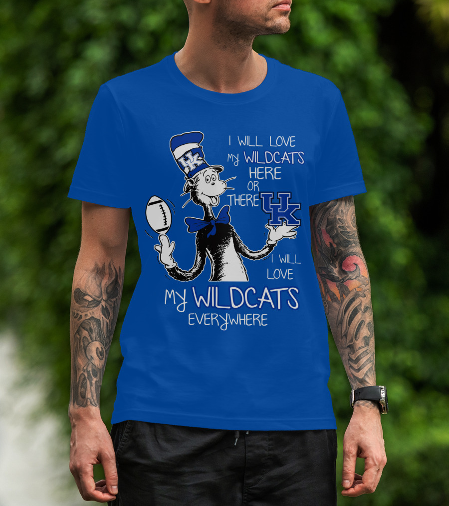 I Will Love My Wildcats Here Or There Kentucky Wildcats Everywhere T-Shirt