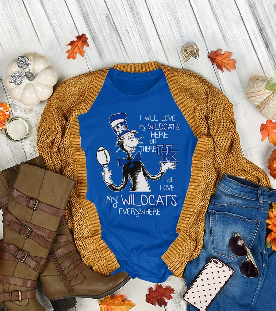 I Will Love My Wildcats Here Or There Kentucky Wildcats Everywhere T-Shirt