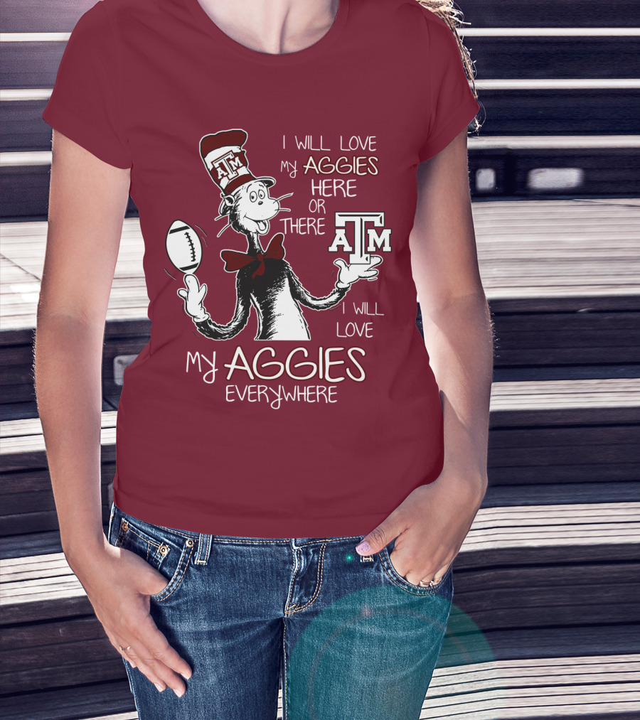 I Will Love My Aggies Here Or There I Will Love My Aggies Everywhere T-Shirt