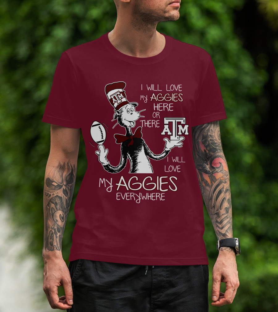 I Will Love My Aggies Here Or There I Will Love My Aggies Everywhere T-Shirt