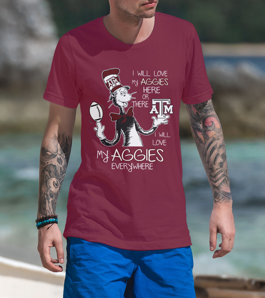 I Will Love My Aggies Here Or There I Will Love My Aggies Everywhere T-Shirt