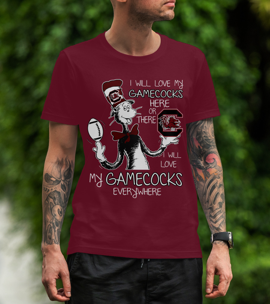 I Will Love My Gamecocks Here Or There Everywhere T-Shirt