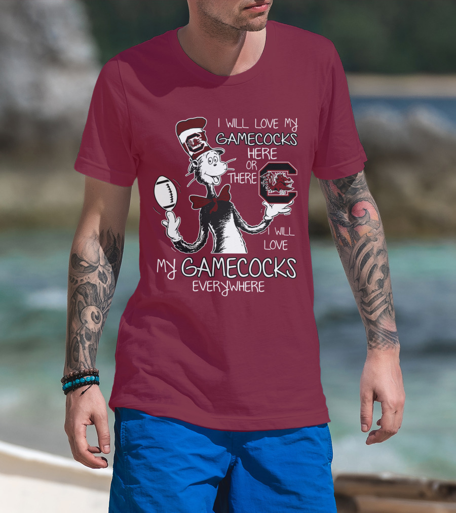 I Will Love My Gamecocks Here Or There Everywhere T-Shirt
