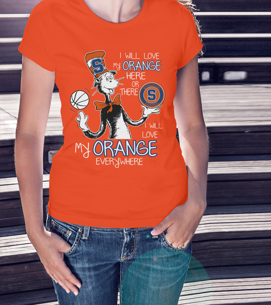 Syracuse Orange I Will Love My Orange Here Or There Everywhere T-Shirt