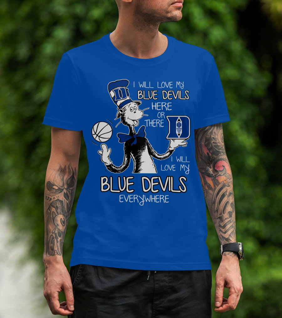 I Will Love My Blue Devils Here Or There I Will Love My Blue Devils Everywhere T-Shirt