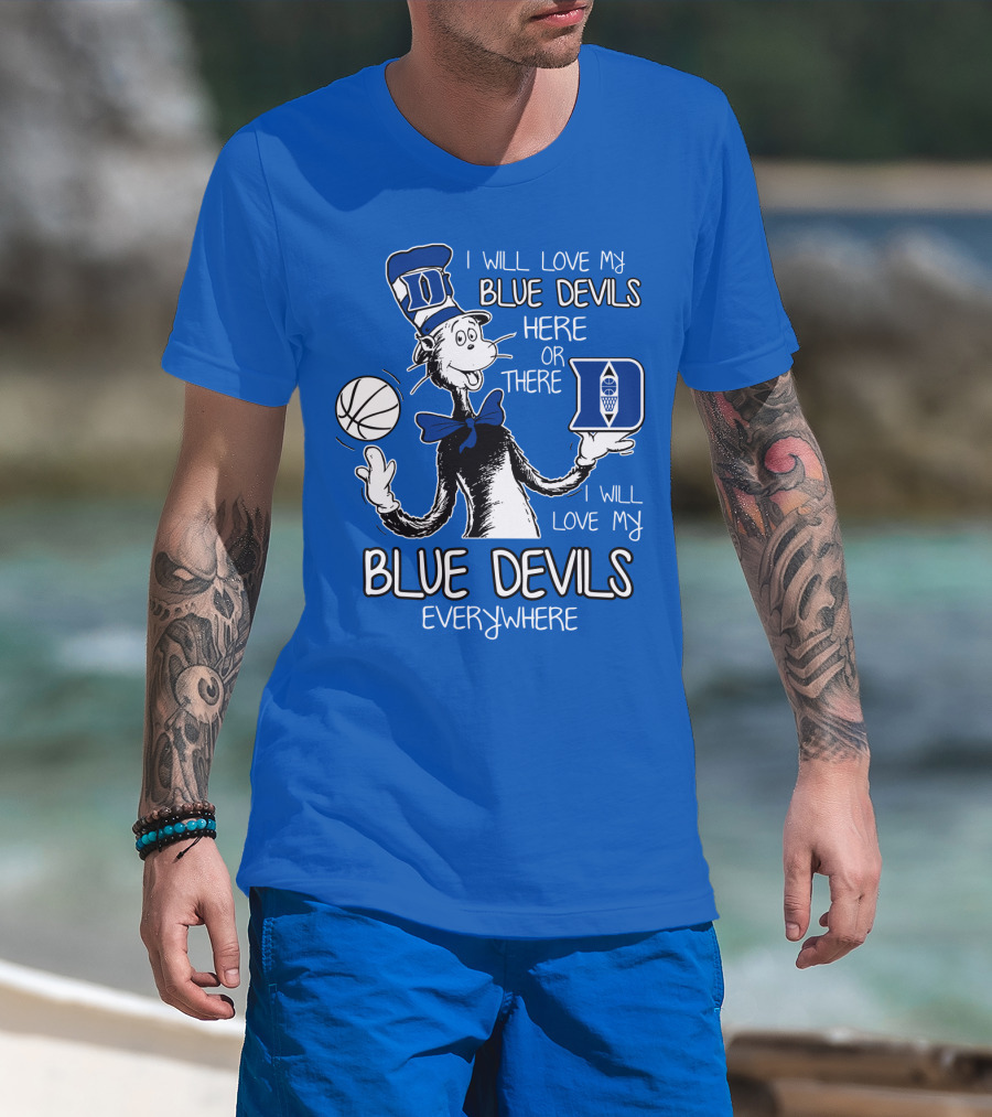 I Will Love My Blue Devils Here Or There I Will Love My Blue Devils Everywhere T-Shirt