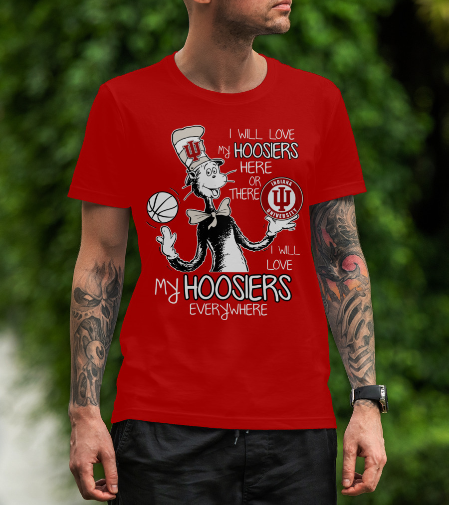 I Will Love My Hoosiers Indiana University Here Or There Everywhere T-Shirt