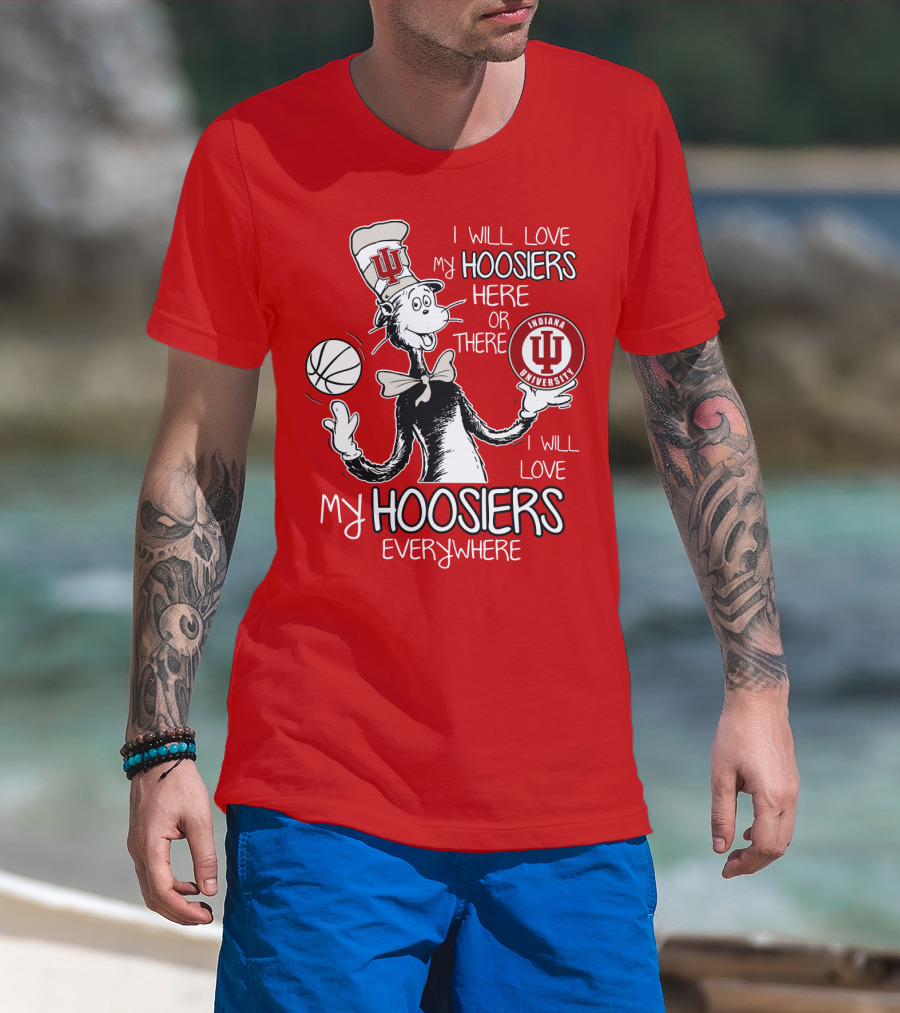 I Will Love My Hoosiers Indiana University Here Or There Everywhere T-Shirt