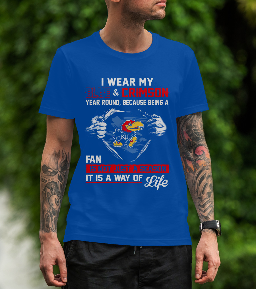 I Wear My Blue & Crimson Year Round Because Being A Ku Fan Is Not Just A Season It Is A Way Of Life T-Shirt