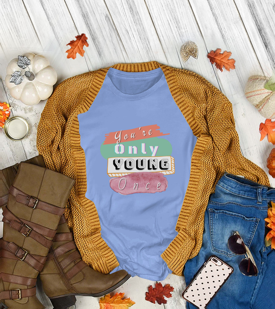 You're Only Young Once T-Shirt