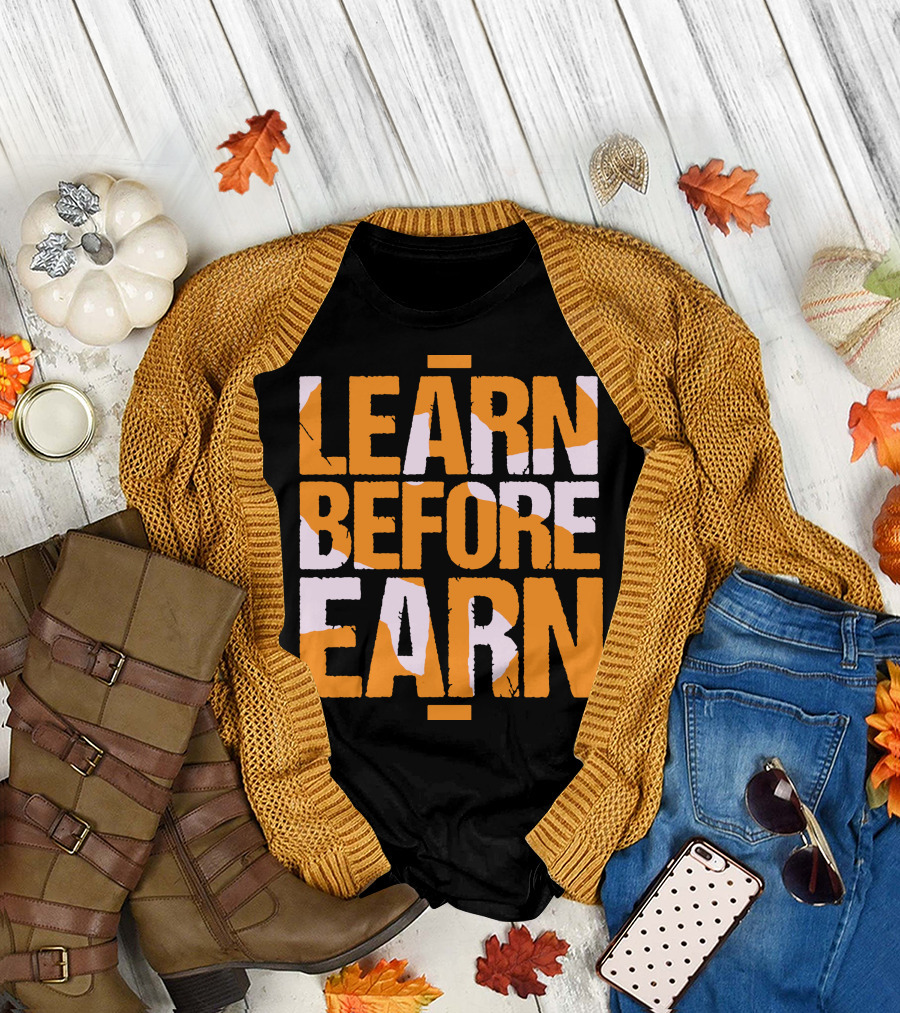 LEARN Before EARN T-Shirt