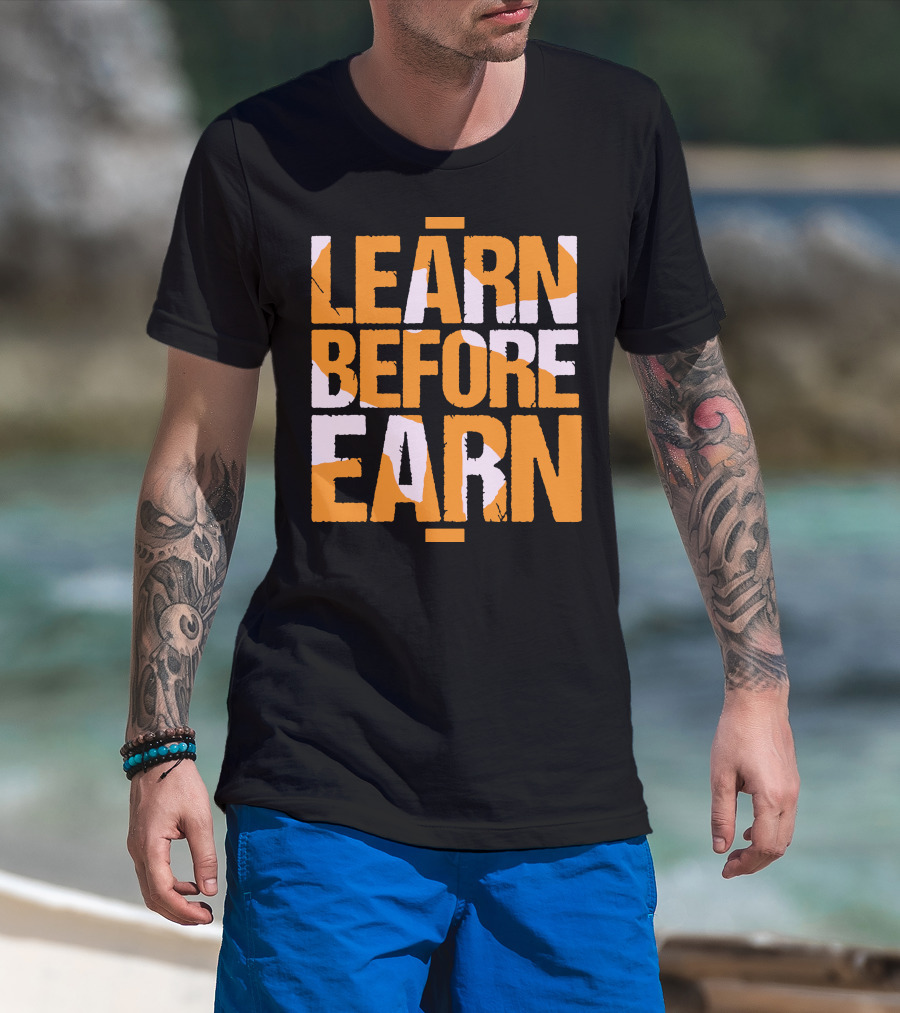 LEARN Before EARN T-Shirt