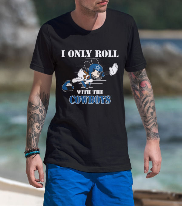 I Only Roll With The Dallas Cowboys Mickey T-Shirt