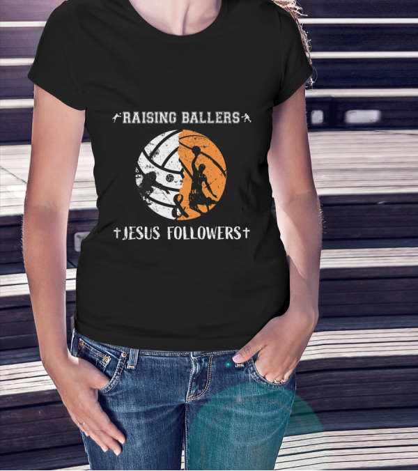 Raising Ballers Jesus Followers Basketball Volleyball T-Shirt