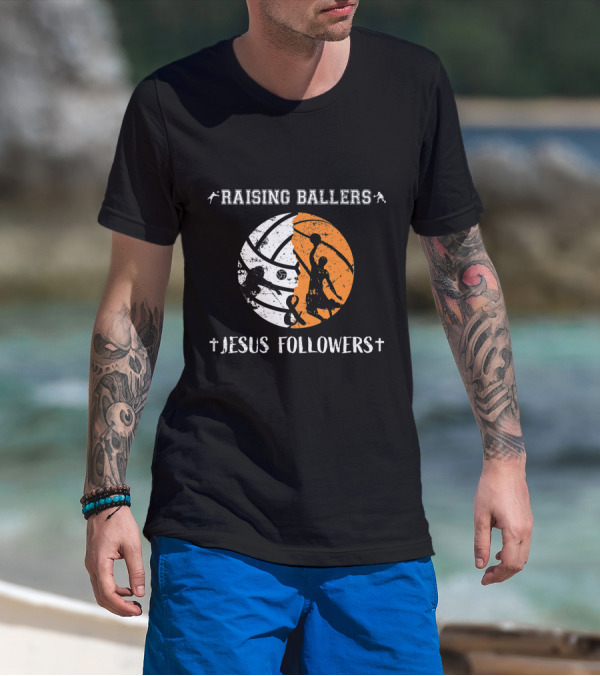 Raising Ballers Jesus Followers Basketball Volleyball T-Shirt