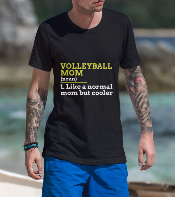 VOLLEYBALL MOM NOUN 1 LIKE A NORMAL MOM BUT COOLER T-Shirt