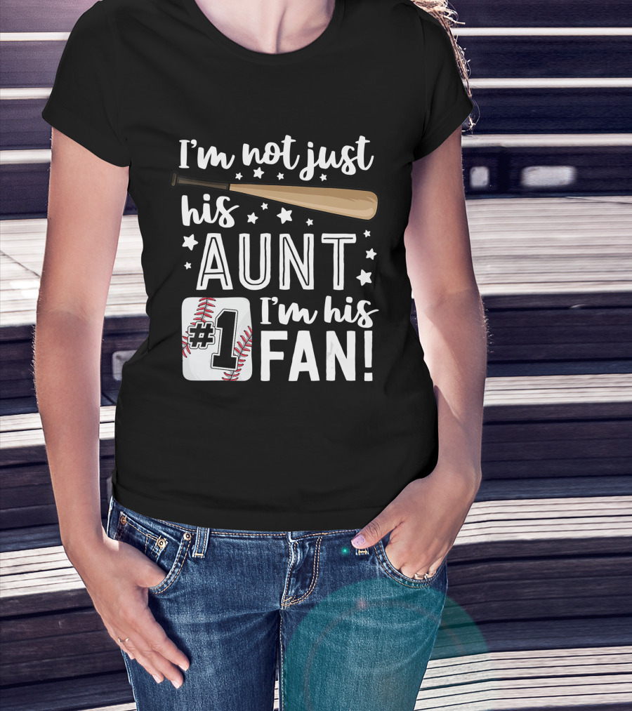 I'm Not Just His Aunt I'm His #1 Fan Baseball Auntie T-Shirt