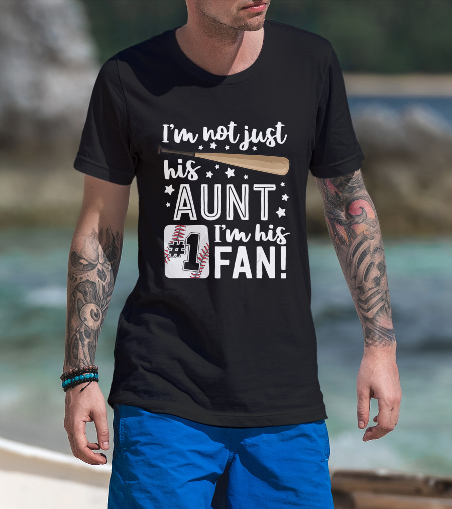 I'm Not Just His Aunt I'm His #1 Fan Baseball Auntie T-Shirt