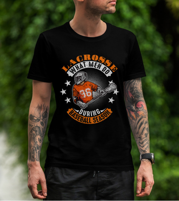 Lacrosse What Men Do During Baseball Season Lacrosse Player Number 36 T-Shirt