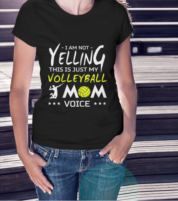 I Am Not Yelling This Is Just My Volleyball Mom Voice T-Shirt