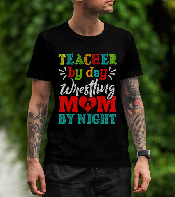 Teacher By Day Wrestling Mom By Night T-Shirt