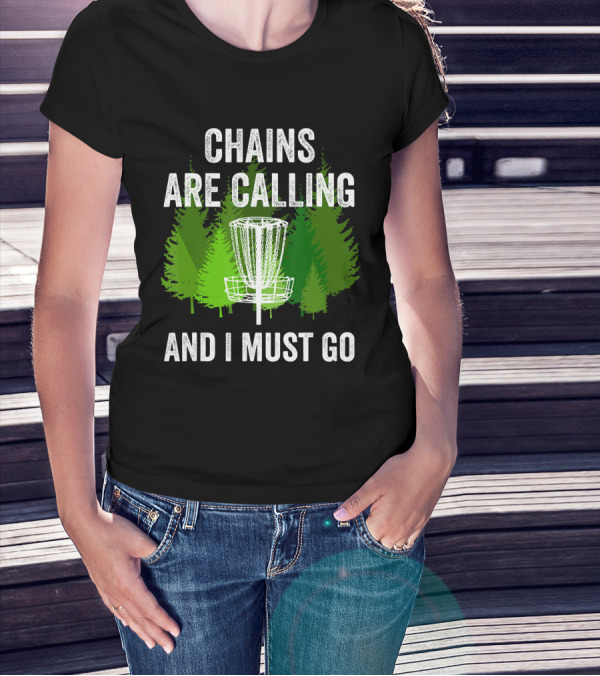 Chains Are Calling And I Must Go Funny Disc Golf Frolf Forest T-Shirt
